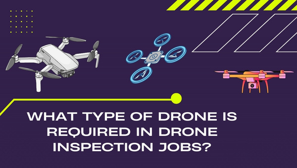 Quel type de drone est requis pour les travaux d’inspection par drone ?