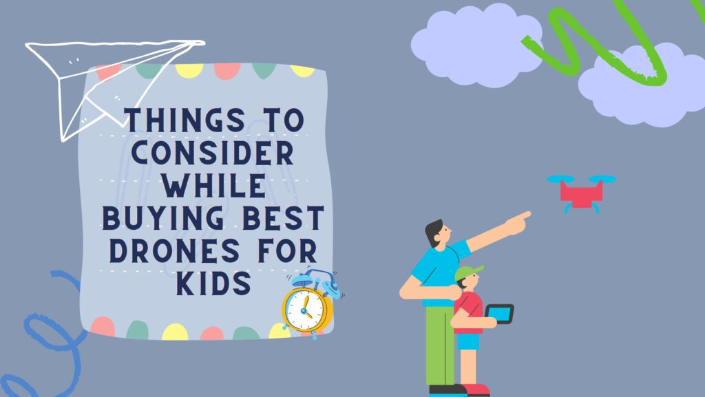 Things to Consider While Buying Best Drones for Kids