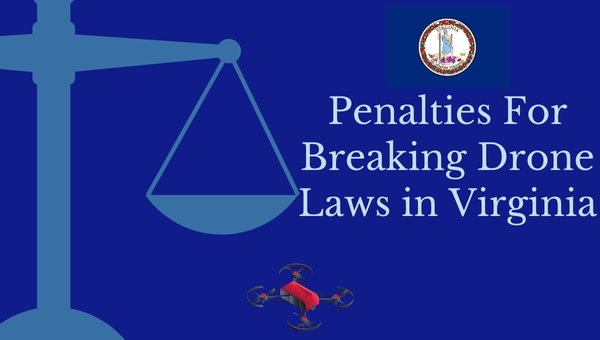 Penalties for Breaking Drone Laws in Virginia