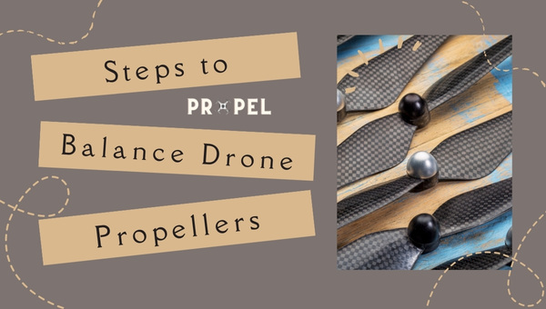 Steps to Balance Drone Propellers