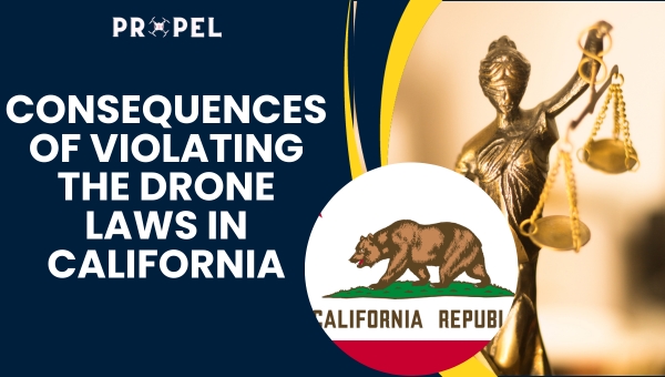 Leyes de drones en California: consecuencias de violar las leyes de drones en California