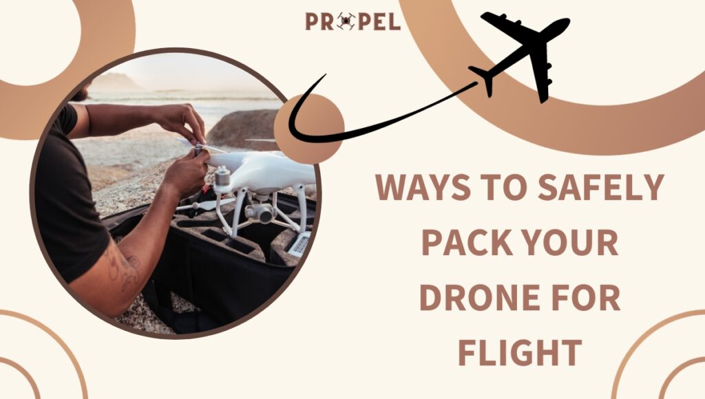 Ways To Safely Pack Your Drone For Flight
