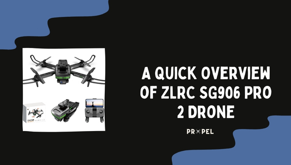 A Quick Overview of ZLRC SG906 Pro 2 Drone