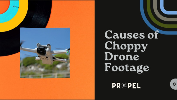 Common Causes of Choppy Drone Footage