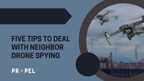 Five Tips To Deal With Neighbor Drone Spying