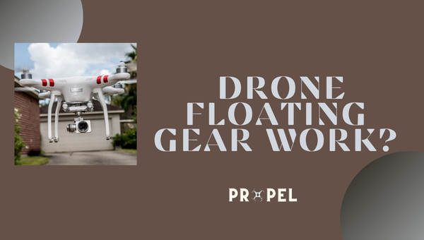 How Does Drone Floating Gear Work?