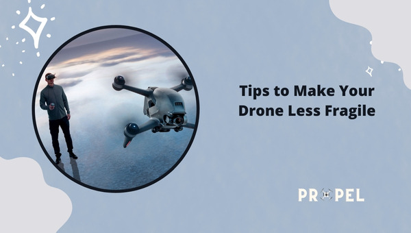 Consejos para hacer que su dron sea menos frágil