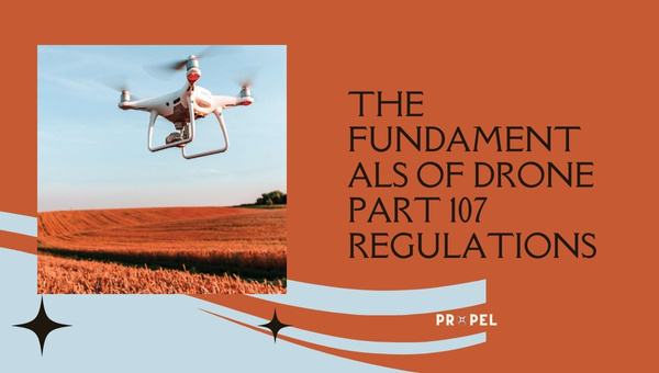 Drone Part 107 vs Recreational Rules: The Fundamentals of Drone Part 107 Regulations